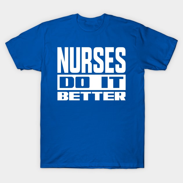 Nurses do it better T-Shirt by colorsplash